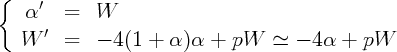{     '
    a    =   W
   W  '  =   - 4(1 +  a)a  +  pW    -~  - 4a  + pW
                                                                                           

                                                                                           