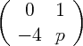 (   0   1 )
   - 4  p