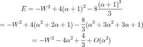                                                3
        E  = -  W  2 + 4(a  + 1)2 -  8 (a-+--1)--
                                           3
                                8
= - W  2 + 4(a2  +  2a +  1) -  --(a3 +  3a2  + 3a  +  1)
                                3
                    2       2   4         2
            =  - W    - 4a   +  --+  O(a   )
                                3
