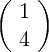 (     )
   1
   4